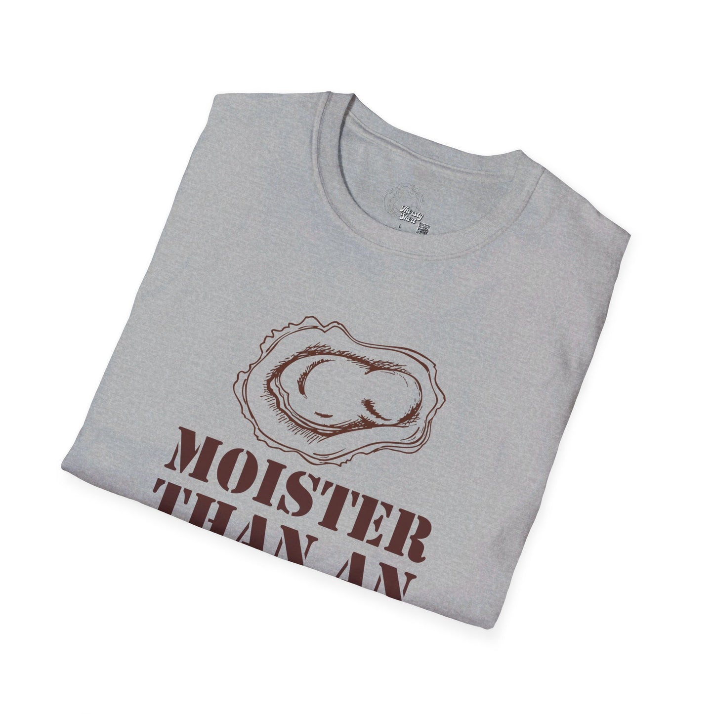 Moister Than An Oyster - Unisex Thirsty Shirt
