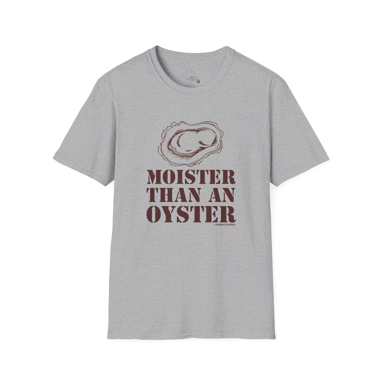 Moister Than An Oyster - Unisex Thirsty Shirt