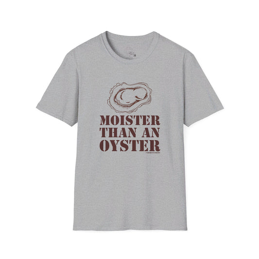 Moister Than An Oyster - Unisex Thirsty Shirt
