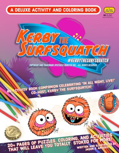 Kerby the Surfsquatch - Official Activity Book: An Activity Book Companion Celebrating “In All Night, Live!” co-host, Kerby the Surfsquatch